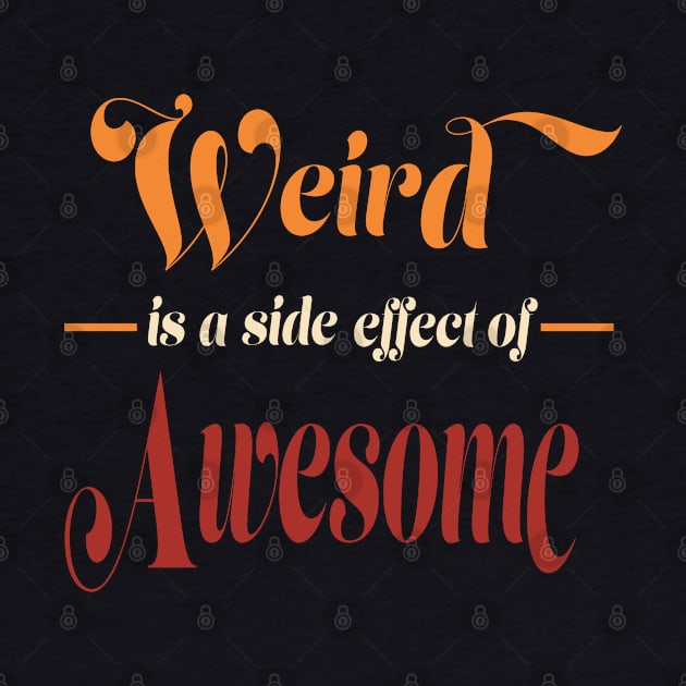 Weird is a Side Effect of Awesome Men Women Vintage Funny by ItsRTurn